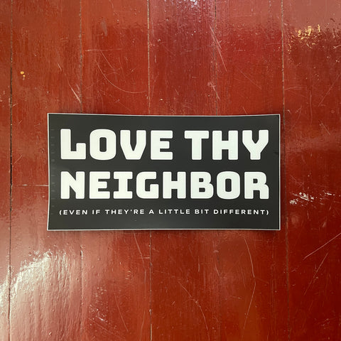 Love Thy Neighbor - Bumper Sicker